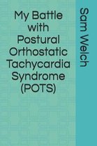 My Battle with Postural Orthostatic Tachycardia Syndrome (Pots)