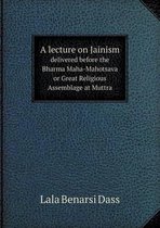 A Lecture on Jainism Delivered Before the Bharma Maha-Mahotsava or Great Religious Assemblage at Muttra