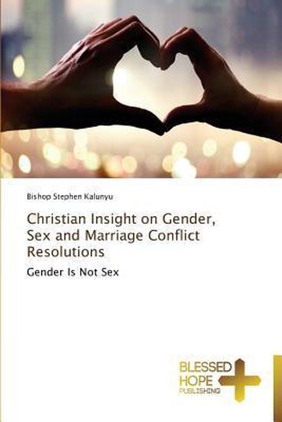 Christian Insight On Gender Sex And Marriage Conflict Resolutions