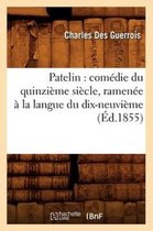 Litterature- Patelin: Comédie Du Quinzième Siècle, Ramenée À La Langue Du Dix-Neuvième (Éd.1855)