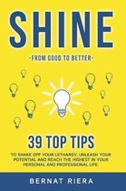 SHINE - 39 top tips to shake off your lethargy, unleash your potential and reach the highest in your personal and professional life
