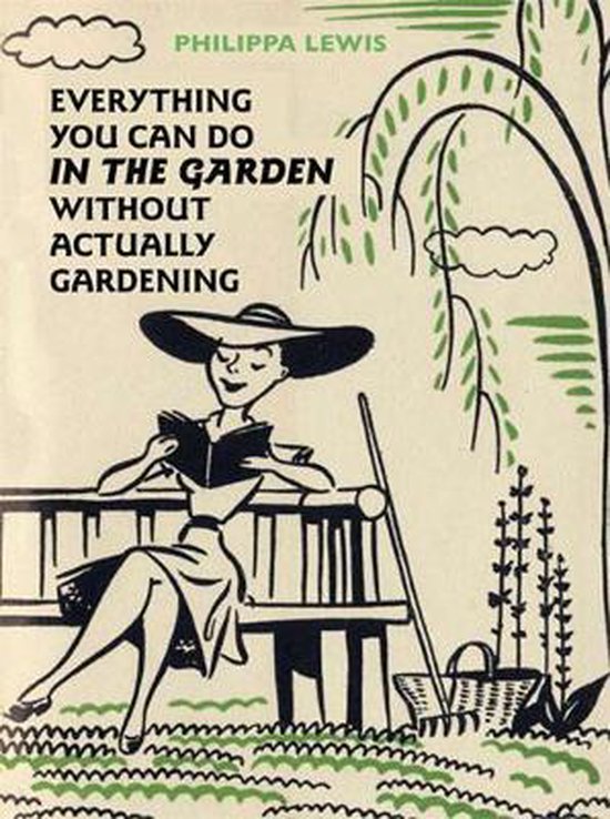 Everything You Can Do In The Garden Without Actually Gardeni - cover