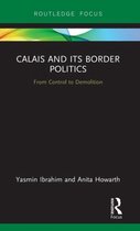 Routledge Research on the Global Politics of Migration- Calais and its Border Politics
