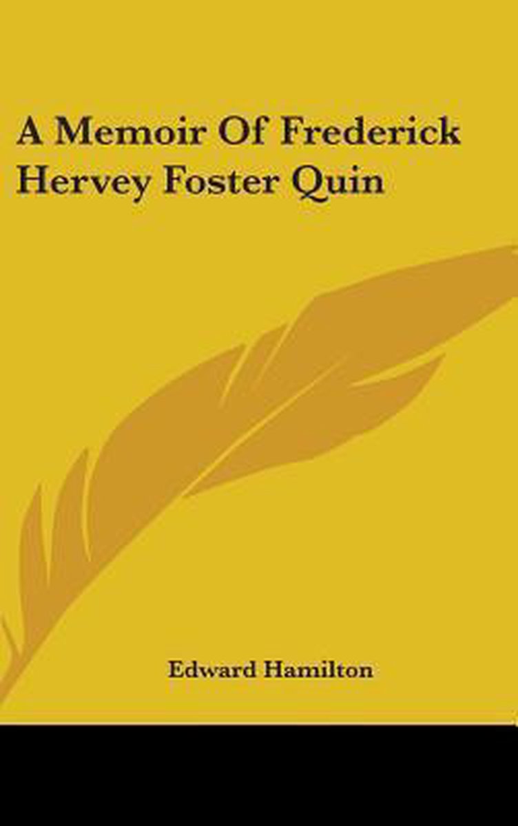A Memoir Of Frederick Hervey Foster Quin van Edward C. Hamilton