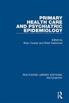 Routledge Library Editions: Psychiatry 7 - Primary Health Care and Psychiatric Epidemiology