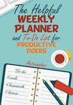The Helpful Weekly Planner and To-Do List for Productive Doers