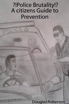 Police Brutality A Citizens Guide to Prevention