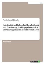 Kriminalitat Und Lebenslauf. Beschreibung Und Erweiterung Des Bio-Psycho-Sozialen Entwicklungsmodells Nach Friedrich Losel