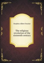 The religious revolution of the sixteenth century