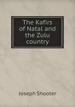 The Kafirs of Natal and the Zulu country