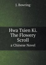 Hwa Tsien Ki. The Flowery Scroll a Chinese Novel