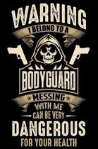 Warning I Belong To a Bodyguard Messing with Me can Be Very Dangerous For Your Health