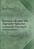 Romani cib oder Die Zigeuner-Sprache (Grammatik, Woerterbuch, Chrestomathie)