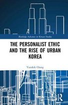 Routledge Advances in Korean Studies-The Personalist Ethic and the Rise of Urban Korea