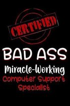 Certified Bad Ass Miracle-Working Computer Support Specialist