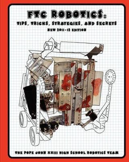 Ftc Robotics Tips, Tricks, Strategies, and Secrets (2011/12 Edition