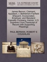 James Benoni, Claimant, Appellant, V. Bethlehem Fairfield Shipyard, Incorporated, Employer, and Maryland Casualty Company, Insurer. U.S. Supreme Court Transcript of Record with Supporting Ple