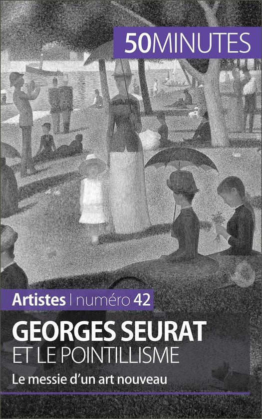 Artistes 42 - Georges Seurat et le pointillisme