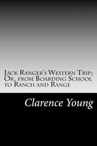 Jack Ranger's Western Trip; Or, from Boarding School to Ranch and Range