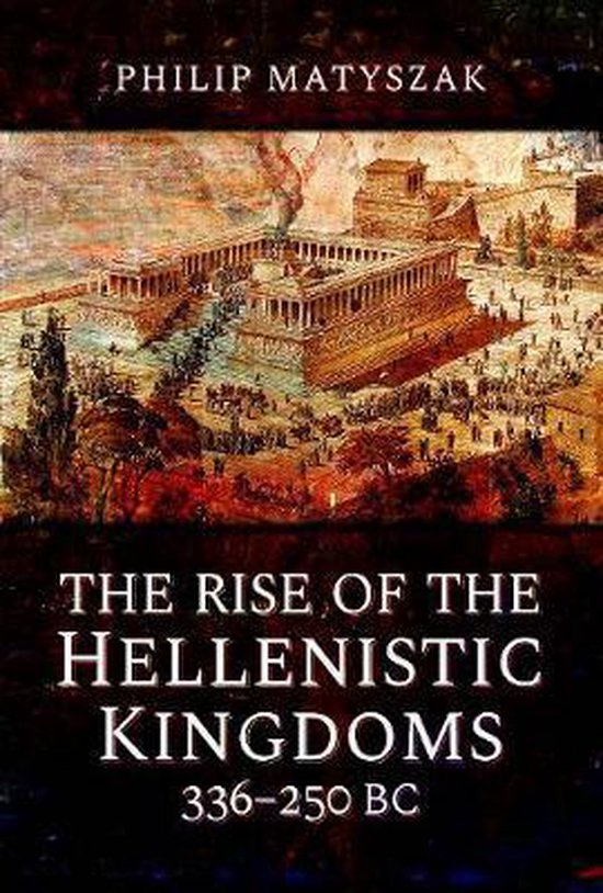 The Rise of the Hellenistic Kingdoms 336250 BC - cover