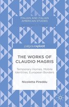 Italian and Italian American Studies - The Works of Claudio Magris: Temporary Homes, Mobile Identities, European Borders