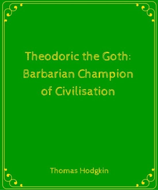 Theodoric the Goth- Barbarian Champion of Civilisation - cover