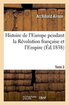 Histoire- Histoire de l'Europe Pendant La R�volution Fran�aise Et l'Empire. Tome 2