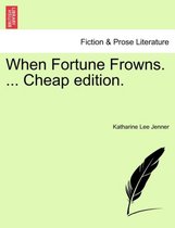 When Fortune Frowns. ... Cheap Edition.