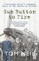 Gun Button to Fire: A Hurricane Pilots Dramatic Story of the Battle of Britain