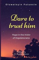 Dare to trust him