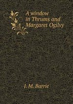A window in Thrums and Margaret Ogilvy