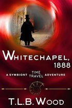 The Symbiont Time Travel Adventures Series 3 - Whitechapel, 1888 (The Symbiont Time Travel Adventures Series, Book 3)