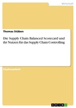 Die Supply Chain Balanced Scorecard und ihr Nutzen für das Supply Chain Controlling