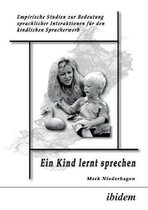 Ein Kind lernt sprechen. Empirische Studien zur Bedeutung sprachlicher Interaktionen f�r den kindlichen Spracherwerb