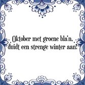 Tegeltje met Spreuk (Tegeltjeswijsheid): Oktober met groene bla'n, duidt een strenge winter aan! + Kado verpakking & Plakhanger
