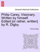 Philip Carey, Visionary. Written by Himself. Edited [Or Rather, Written] by R. Digby.