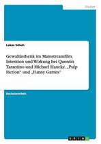 Gewaltasthetik im Mainstreamfilm. Intention und Wirkung bei Quentin Tarantino und Michael Haneke.  Pulp Fiction  und  Funny Games