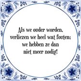 Tegeltje met Spreuk (Tegeltjeswijsheid): Als we ouder worden, verliezen we heel wat fouten; we hebben ze dan niet meer nodig! + Kado verpakking & Plakhanger