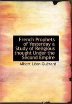 French Prophets of Yesterday a Study of Religious Thought Under the Second Empire