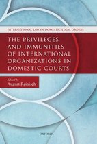 International Law and Domestic Legal Orders - The Privileges and Immunities of International Organizations in Domestic Courts