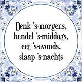 Tegeltje met Spreuk (Tegeltjeswijsheid): Denk 's-morgens, handel 's-middags, eet 's-avonds, slaap 's-nachts + Kado verpakking & Plakhanger