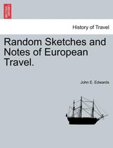Random Sketches and Notes of European Travel.