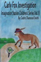 Imagination Station Children's Series - Carly Fox Investigation: Imagination Station Children's Series Vol. 8