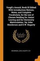 Vergil's Aeneid, Book III Edited with Introductory Notices, Notes, and Complete Vocabulary, for the Use of Classes Reading for Junior Leaving and for University Matriculation / By John Hender