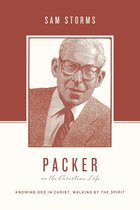 Theologians on the Christian Life - Packer on the Christian Life