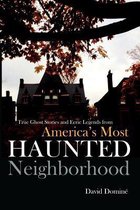 True Ghost Stories and Eerie Legends from America's Most Haunted Neighborhood