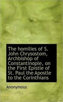 The Homilies of S. John Chrysostom, Archbishop of Constantinople, on the First Epistle of St. Paul T