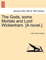 The Gods, Some Mortals and Lord Wickenham. [A Novel.]