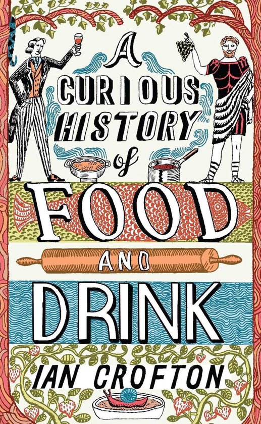Boekomslag met de titel 'A Curious History of Food and Drink' door Ian Crofton. Illustraties van Romeinse figuren, kookgerei en vis.