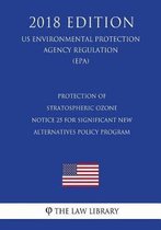 Protection of Stratospheric Ozone - Notice 25 for Significant New Alternatives Policy Program (Us Environmental Protection Agency Regulation) (Epa) (2018 Edition)